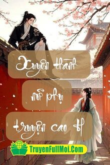 Xuyên Thành Nữ Phụ Truyện Cao H