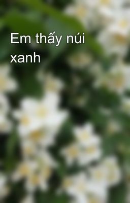 Em thấy núi xanh - Nguyễn Phan Yến Nguyên - Wattpad